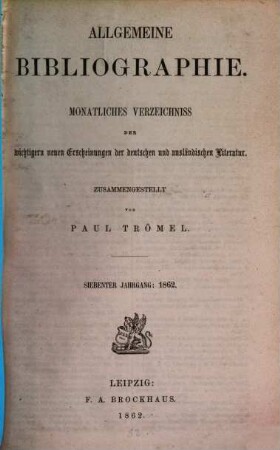 Allgemeine Bibliographie : monatl. Verzeichnis der wichtigern neuen Erscheinungen der dt. u. ausländ. Literatur, 1862