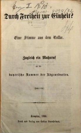 Durch Freiheit zur Einheit? : eine Stimme aus dem Volke : zugleich ein Mahnruf an die bayerische Kammer der Abgeordneten