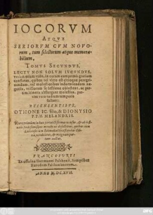 2: Iocorum Atque Seriorum, Tum Novorum, tum selectorum, atque imprimis memorabilium, Centuriae Aliquot Iucundae, Suaves Et Amoenae, nec non utiles, & festiuae, lectuque maxim opere dignae : Lectu Non Solum Iucundus, verum etiam utilis, in eorum cum primis gratiam conflatus ...