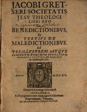 Jacobi Gretseri Societatis Jesv Theologi Libri Dvo De Benedictionibvs, Et Tertivs De Maledictionibvs