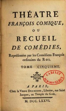 Théatre françois comique : ou recueil de comédies réprésentées par les Comédiens François ordinaires du Roi. 5. - Enth.: LeBlanc: Albert Premier ou Adeline. Palissont: Les Courtisannes ou l'école des moeurs. Beaumarchais: Le barbier de Seville, ou la précaution inutile. Dorat: Le Célibataire