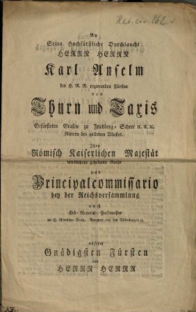 An Seine Hochfürstliche Durchlaucht Herrn Herrn Karl Anselm des H.R.R. regierenden Fürsten von Thurn und Taxis ... am Abend Höchstihres feyerlichen Einzuges in Regensburg : den 26. October 1790.