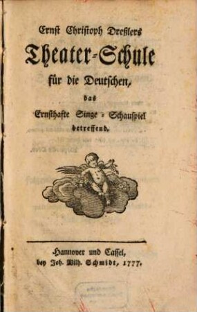 Ernst Christoph Dreßlers Theater-Schule für die Deutschen, das Ernsthafte Singe-Schauspiel betreffend