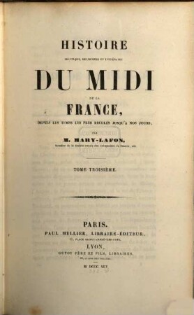 Histoire politique, réligieuse et littéraire du Midi de la France, depuis les temps les plus reculés jusqu'à nos jours. 3