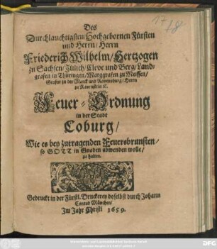 Des Durchlauchtigsten/ Hochgebornen Fürsten und Herrn/ Herrn Friederich Wilhelm/ Hertzogen zu Sachsen ... Feuer-Ordnung in der Stadt Coburg/ Wie es bey zutragenden Feuersbrunsten/ so Gott in Gnaden abwenden wolle/ zu halten