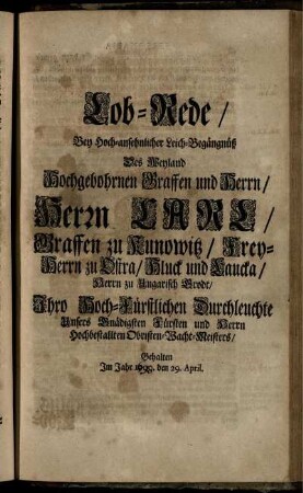Lob-Rede, Bey Hoch-ansehnlicher Leich-Begängnüß Des ... Herrn Carl, Graffen zu Kunowitz ... Gehalten Im Jahr 1700. den 29. April.