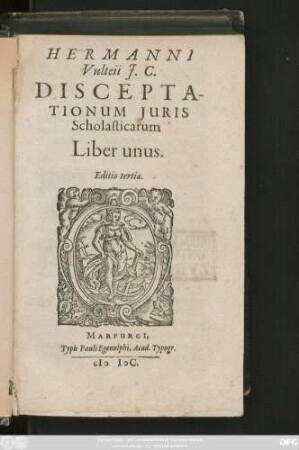 HERMANNI || Vulteii J.C.|| DISCEPTA-||TIONUM JURIS || Scholasticarum || Liber unus.|| Editio tertia.||