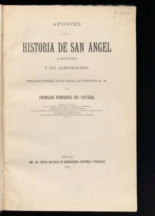 Apuntes para la historia de San Ángel (San Jacinto Tenanitla) y sus alrededores : tradiciones, historia, leyendas, &., &.