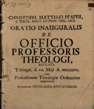 Christoph. Matthaei Pfaffii ... Oratio inaug. de officio professoris theologici : ... praemittitur programma invitatorium