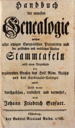 Handbuch der neuesten Genealogie, welches aller jetzigen Europäischen Potentaten und der geistlichen und weltlichen Fürsten Stammtafeln ... enthält