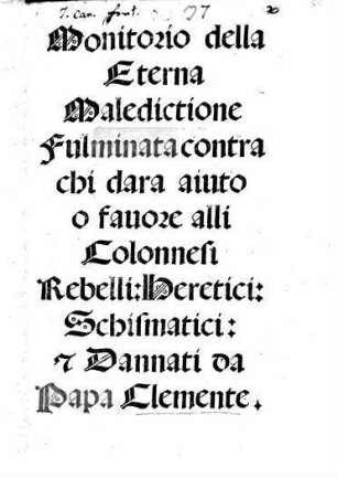 Monitorio della Eterna Maledictione Fulminata contra chi clara aiuto o favore alli Colonnesi Rebelli Heretici Schismatici et Dannati da Papa Clemente