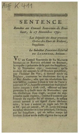 SENTENCE Rendue au Conseil Souverain de Brabant, le 27 Novembre 1791. Les Députés des deux premiers Ordres des Etats de Brabant, Supplians. Le Substitut Procureur-Général DE LEENHEER, Avisant. VU au Conseil Souverain de SA MAJESTÉ IMPÉRIALE ET ROYALE ordonné en Brabant, la requête y présentée de la part des Supplians, le 27 Novembre 1791, [...]