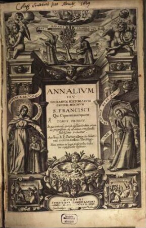 Annalivm Sev Sacrarvm Historiarvm Ordinis Minorvm S. Francisci Qui Capucini nuncupantur, 1. In quo vniuersa, quae ad eiusdem Ordinis ortum ac progreßum vsq' ad annum 1580 spectant, fidelißime traduntur
