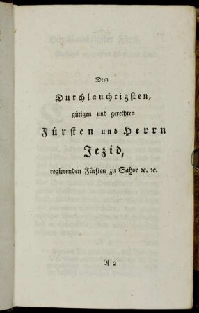 Dem Durchlauchtigsten, gütigen und gerechten Fürsten und Herrn Jezid, regierenden Fürsten zu Sahor [et]c. [et]c.