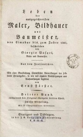 Leben der ausgezeichnetsten Maler, Bildhauer und Baumeister von Cimabue bis zum Jahre 1567. 3,2, Enthaltend der Original-Ausgabe dritten Theil ; Zweite Abtheilung