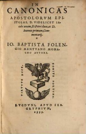 Ioh. Baptistae Folengii In canonicas apostolorum epistolas ... commentarii