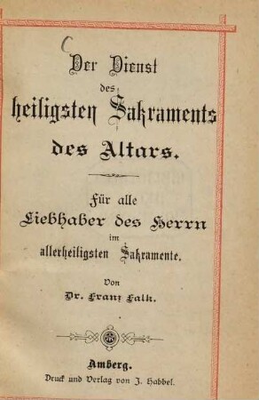 Der Dienst des heiligsten Sakraments des Altars : für alle Liebhaber des Herrn im allerheiligsten Sakramente