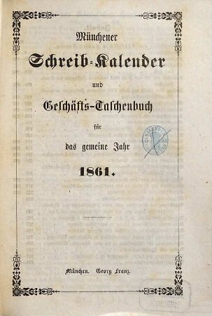Münchener Schreib-Kalender und Geschäfts-Taschenbuch : für das Jahr .... 1861