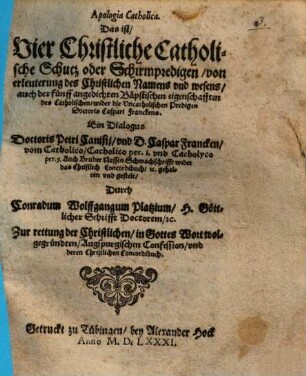 Apologia catholica d. i. vier Christliche Catholische Schutz oder Schirmpredigen ... zu rettung der ... Augspurg. Confession und ... Concordibuch