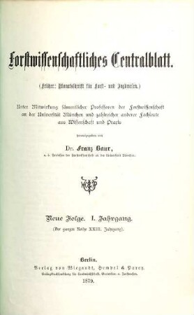 Forstwissenschaftliches Centralblatt : zugl. Zeitschrift für d. Veröffentlichungen aus d. Forstlichen Forschungsanstalt München. 1 = Jg. 23. 1879