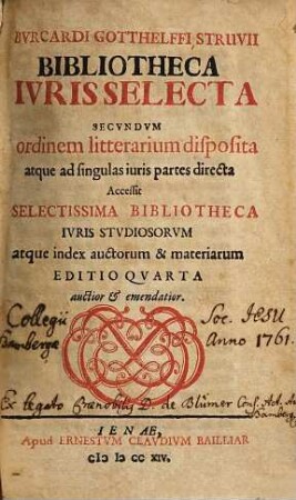 Bvrcardi Gotthelffi Struvii Bibliotheca Ivris Selecta Secvundvm ordinem litterarium disposita atque ad singulas iuris partes directa : Accessit Selectissima Bibliotheca Ivris Stvdiosorvm atque index auctorum & materiarum