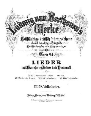 Beethoven's Werke, 259 = Serie 24: Lieder mit Pianoforte, Violine und Violoncell. Englische, schottische, irische und italienische Lieder : [WoO 157]