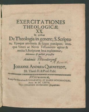 Exercitationes Theologicae XX. : In quibus De Theologia in genere; S. Scriptura, Eiusque attributis & scopo praecipuo; itemque Veteri ac Novo Testamento agitur & multa S. Scripturae loca explicantur