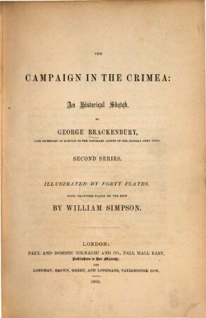 The Campaign in the Crimea : an historical sketch. Illustr. by 40 plates, from drawings taken on the spot by William Simpson. 2. series