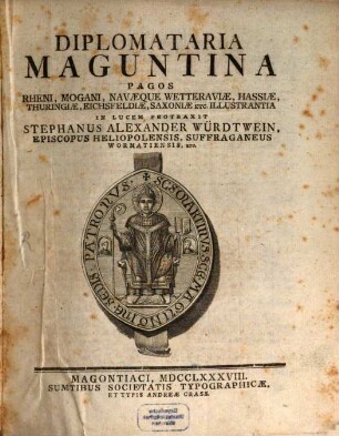 Diplomataria Maguntina : Pagos Rheni, Mogani, Navaeque Wetteraviae, Hassiae, Thuringiae, Eichsfeldiae, Saxoniae Etc. Illustrantia, [1]