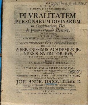Dissertatio Praeliminaris, Sistens Plvralitatem [Pluralitatem] Personarum Divinarum : in Consultatione Dei de primo creando Homine, Gen. I.26. descripta, ...