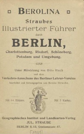 Berolina : Straubes illustrierter Führer durch Berlin, Charlottenburg, Rixdorf, Schöneberg, Potsdam und Umgebung