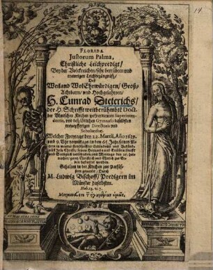 Florida Justorum Palma : Christliche Leichpredigt, Bey der Volckreichen, sehr betrübten und trawrigen Leichbegängnüsz, Deß Weiland WolEhrwürdigen, Groß-Achtbarn, und hochgelahrten, H. Cunrad Dieterichs ...