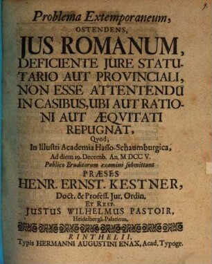 Problema extemporaneum ostendens, ius romanum, deficiente iure statutario aut provinciali, non esse attendendu[m] in casibus, ubi aut rationi aut aequitati repugnat