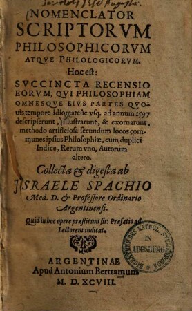 Nomenclator scriptorum philosophicorum atque philologicorum : hoc est: Succincta recensio erorum, qui philosophiam omnesque eius partes quovis tempore idiomate ne usq[ue] ad annum 1597 descripserunt