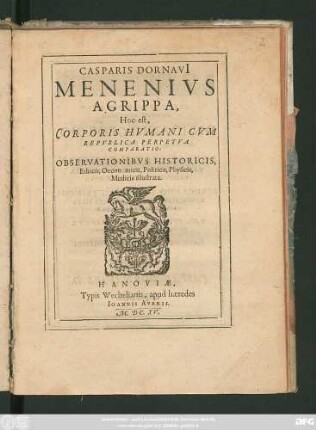 Casparis Dornavi[i] Menenius Agrippa, Hoc est, Corporis Humani Cum Republica Perpetua Comparatio : Observationibus Historicis, Ethicis, Oeconomicis, Politicis, Physicis, Medicis illustrata