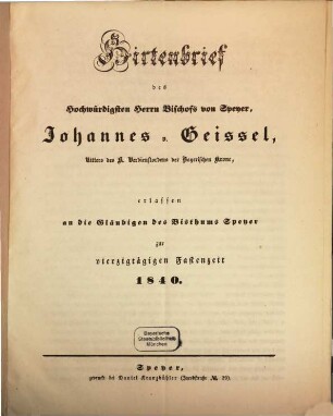 Hirtenbrief des Hochwürdigen Herrn Bischofs zu Speyer, Johannes v. Geissel ... erlassen an die Gläubigen des Bisthums Speyer zur vierzigtägigen Fastenzeit 1840