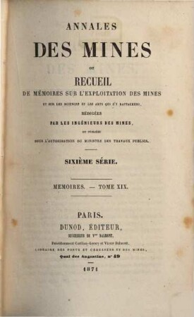 Annales des mines. Mémoires : ou recueil de mémoires sur l'exploitation des mines et sur les sciences qui s'y rapportent. 19, 19. 1871