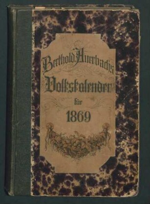 Berthold Auerbach's Deutscher Volks-Kalender auf das Jahr 1869: Mit Beiträgen von F. v. Holtzendorff... u. Bildern u. Zeichn. von Paul Meyerheim.