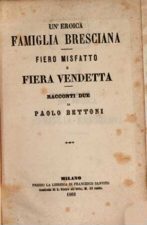 Un' eroica famiglia Bresciana : Fiero misfatto e fiera vendetta. Racconti due di Paolo Bettoni