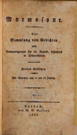 Mnemosyne : Eine Sammlung von Gedichten zum Auswendiglernen für die Jugend, besonders in Töchterschulen. 3. (1823). - VI, 226 S.