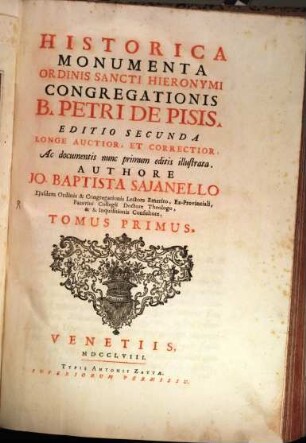 Historica Monumenta Ordinis Sancti Hieronymi Congregationis B. Petri De Pisis : ac documentis nunc primum editis illustrata. 1