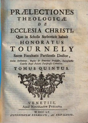 Praelectiones theologicae ... quas in Scholis Sorbonicis habuit Honoratus Tournely, 5. De Ecclesia Christi
