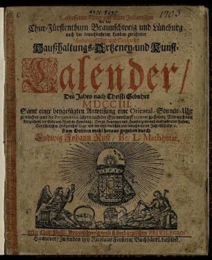 3: Verbesserter Neuer und Alter Julianischer Auf das Chur-Fürstenthum Braunschweig und Lüneburg auch der benachbahrten Landen gerichteter Mathematischer und Curieuser Haußhaltungs- Artzeney- und Kunst-Calender