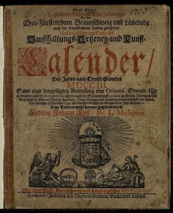 3: Verbesserter Neuer und Alter Julianischer Auf das Chur-Fürstenthum Braunschweig und Lüneburg auch der benachbahrten Landen gerichteter Mathematischer und Curieuser Haußhaltungs- Artzeney- und Kunst-Calender