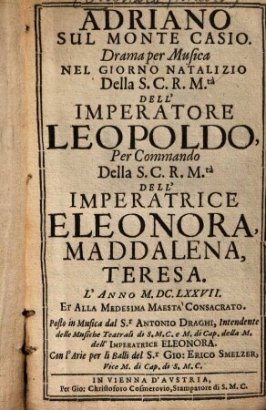 Adriano Sul Monte Casio : Drama per Musica Nel Giorno Natalizio ... Dell'Imperatore Leopoldo ... L'Anno M.DC.LXXVII