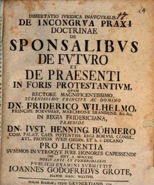 Diss. iur. inaug. de incongrua praxi doctrinae de sponsalibus de futuro et de praesenti in foris protestantium