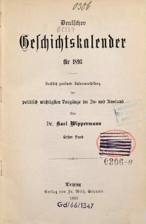 Deutscher Geschichtskalender : für ... ; sachlich geordnete Zusammenstellung der wichtigsten Vorgänge im In- und Ausland. 9,[1]. 1893