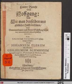 Kurtzer Bericht Vom Hoffgang: Und Wie man denselben mit göttlicher Hülffe verhüten/ Auch Wenn man damit/ nach Gottes Schickung/ befallen/ wie man ihn sol recht und glücklich curiren