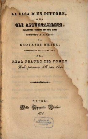 La casa d'un pittore, o sia Gli appuntamenti : balletto comico in due atti ; rappresentato per la prima volta nel Real Teatro del Fondo nella primavera dell'anno 1834