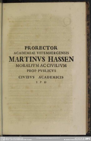 Prorector Academiae Vitembergensis Martinus Hassen Moralium Ac Civilium Prof. Publicis Civibus Academicis S. P. D